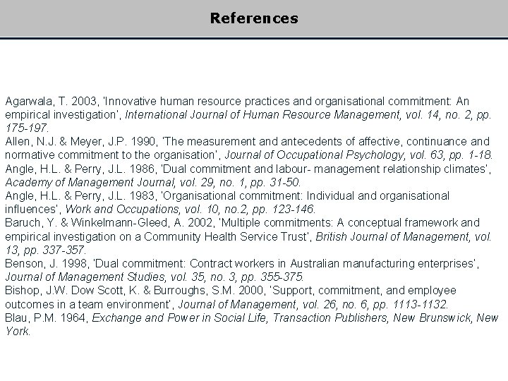 References Agarwala, T. 2003, ‘Innovative human resource practices and organisational commitment: An empirical investigation’,