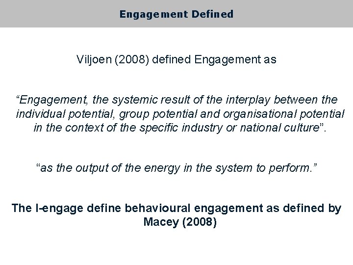 Engagement Defined Viljoen (2008) defined Engagement as “Engagement, the systemic result of the interplay