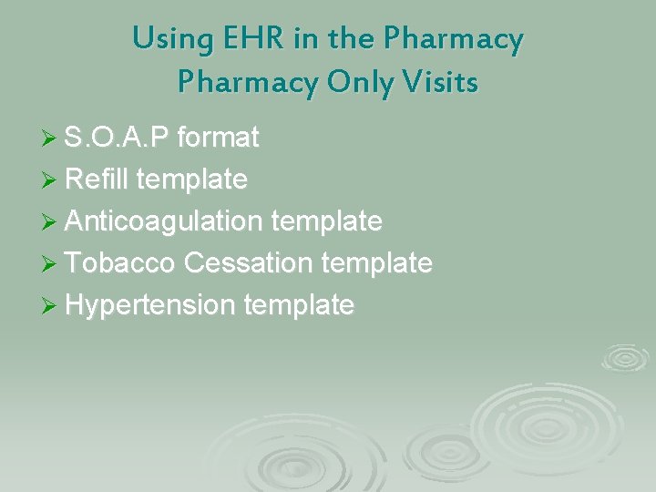 Using EHR in the Pharmacy Only Visits Ø S. O. A. P format Ø