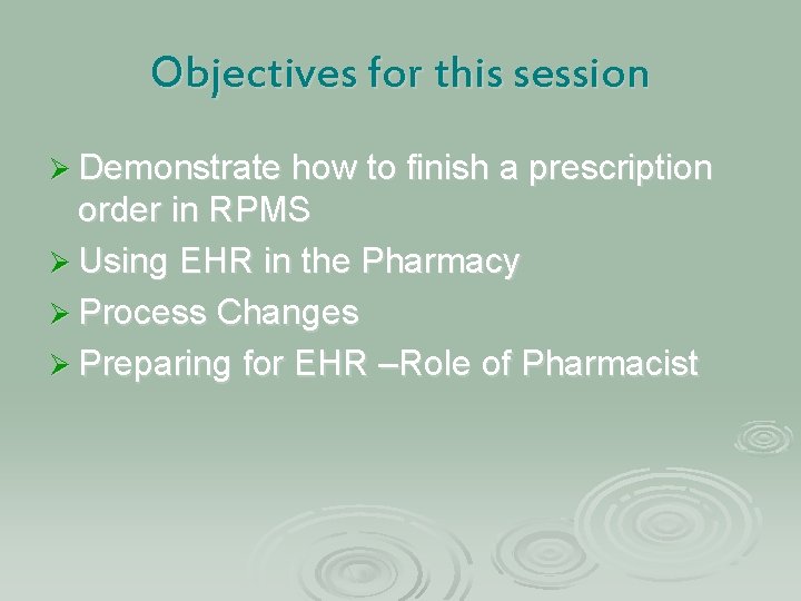 Objectives for this session Ø Demonstrate how to finish a prescription order in RPMS