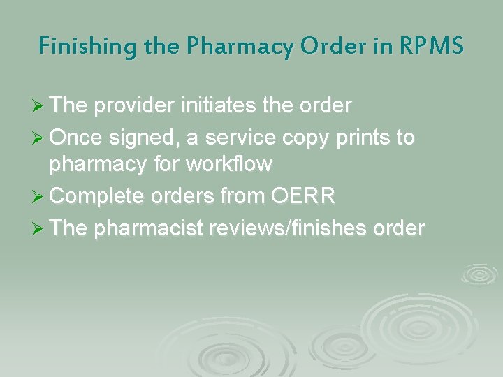 Finishing the Pharmacy Order in RPMS Ø The provider initiates the order Ø Once