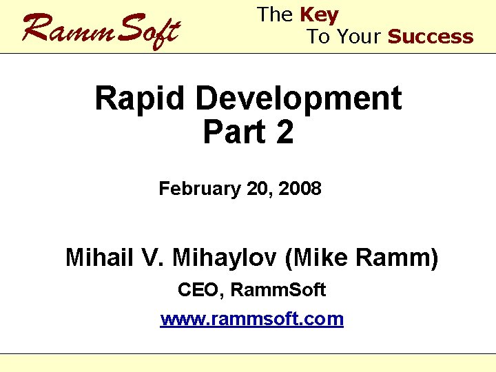 Ramm. Soft The Key To Your Success Rapid Development Part 2 February 20, 2008
