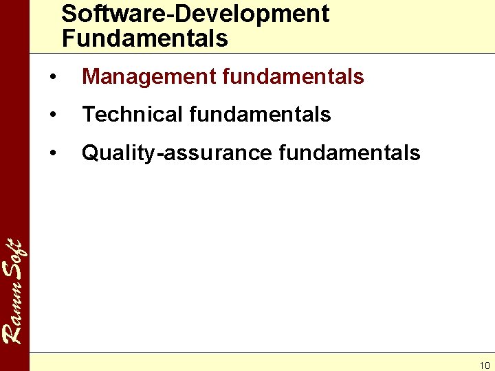 Software-Development Fundamentals Management fundamentals • Technical fundamentals • Quality-assurance fundamentals Ramm. Soft • 10