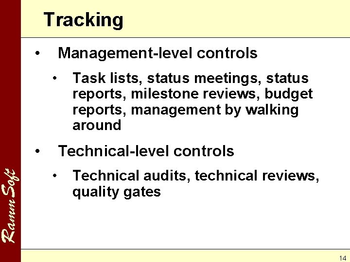 Ramm. Soft Tracking • Management-level controls • • Task lists, status meetings, status reports,