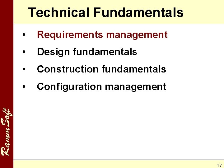 Technical Fundamentals Requirements management • Design fundamentals • Construction fundamentals • Configuration management Ramm.