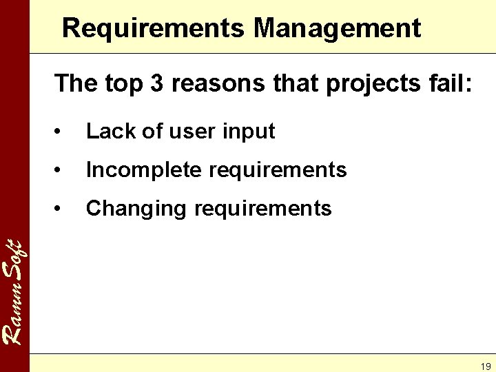 Requirements Management The top 3 reasons that projects fail: Lack of user input •