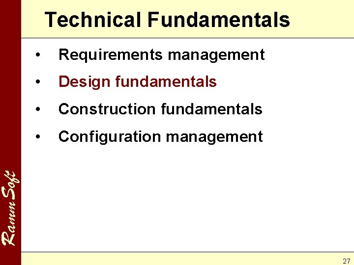 Technical Fundamentals Requirements management • Design fundamentals • Construction fundamentals • Configuration management Ramm.