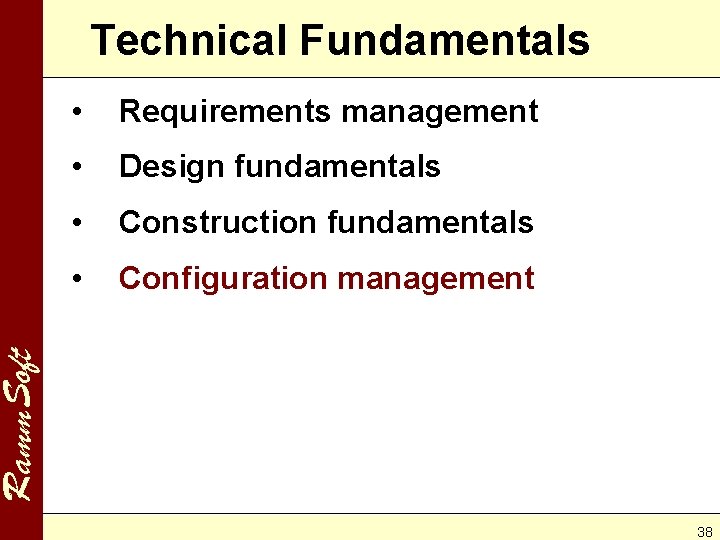 Technical Fundamentals Requirements management • Design fundamentals • Construction fundamentals • Configuration management Ramm.