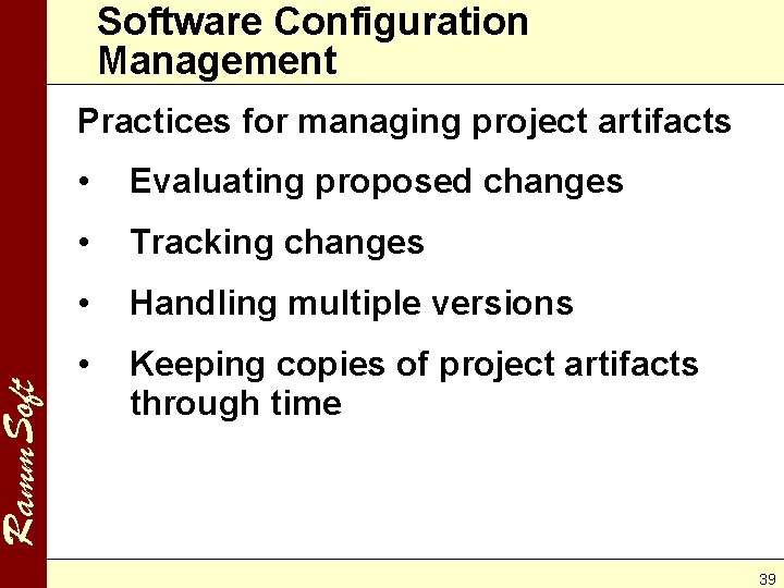 Ramm. Software Configuration Management Practices for managing project artifacts • Evaluating proposed changes •