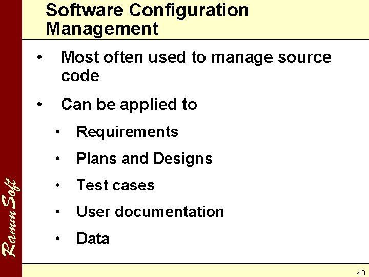 Ramm. Software Configuration Management • Most often used to manage source code • Can