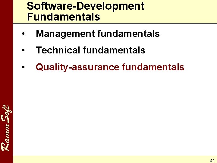 Software-Development Fundamentals Management fundamentals • Technical fundamentals • Quality-assurance fundamentals Ramm. Soft • 41