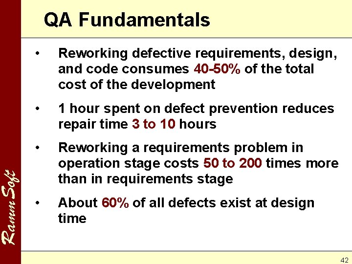 Ramm. Soft QA Fundamentals • Reworking defective requirements, design, and code consumes 40 -50%