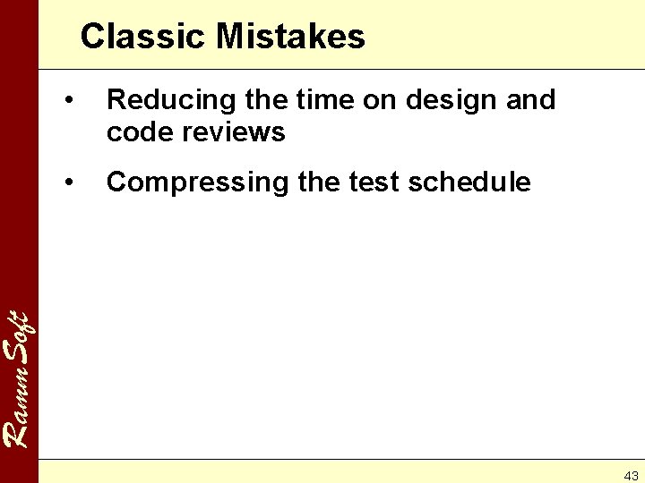 Classic Mistakes Reducing the time on design and code reviews • Compressing the test