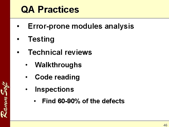 Ramm. Soft QA Practices • Error-prone modules analysis • Testing • Technical reviews •