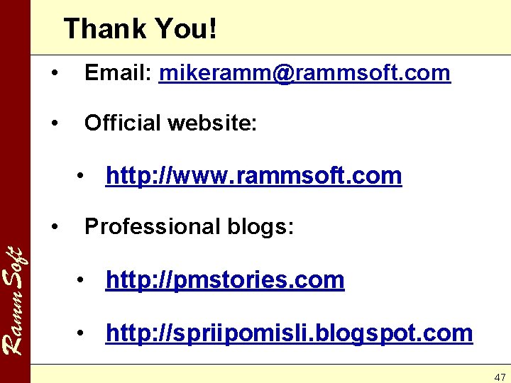 Ramm. Soft Thank You! • Email: mikeramm@rammsoft. com • Official website: • http: //www.