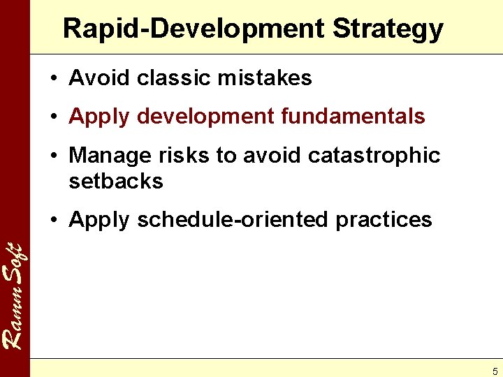 Rapid-Development Strategy • Avoid classic mistakes • Apply development fundamentals • Manage risks to