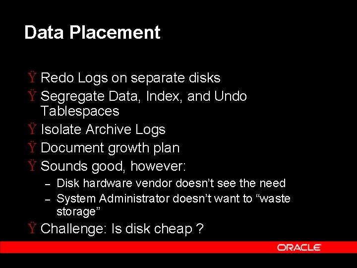 Data Placement Ÿ Redo Logs on separate disks Ÿ Segregate Data, Index, and Undo
