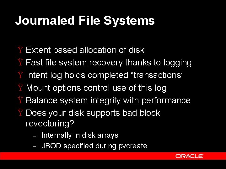 Journaled File Systems Ÿ Extent based allocation of disk Ÿ Fast file system recovery