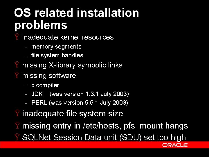 OS related installation problems Ÿ inadequate kernel resources – – memory segments file system
