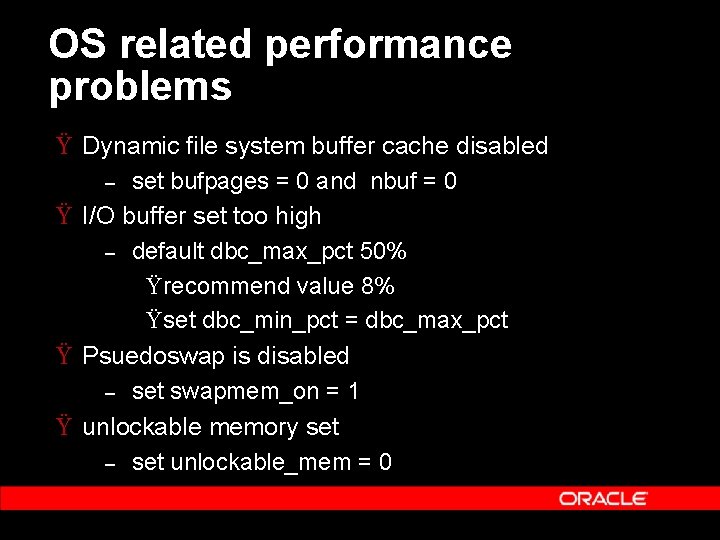 OS related performance problems Ÿ Dynamic file system buffer cache disabled set bufpages =