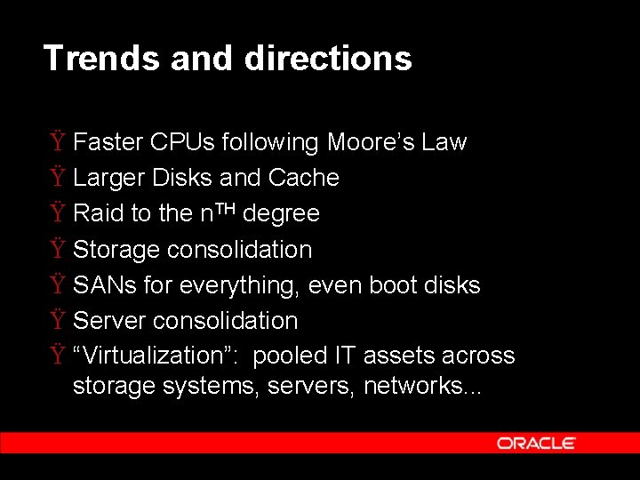 Trends and directions Ÿ Faster CPUs following Moore’s Law Ÿ Larger Disks and Cache