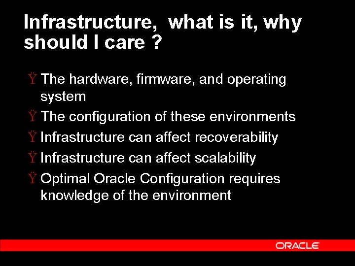 Infrastructure, what is it, why should I care ? Ÿ The hardware, firmware, and