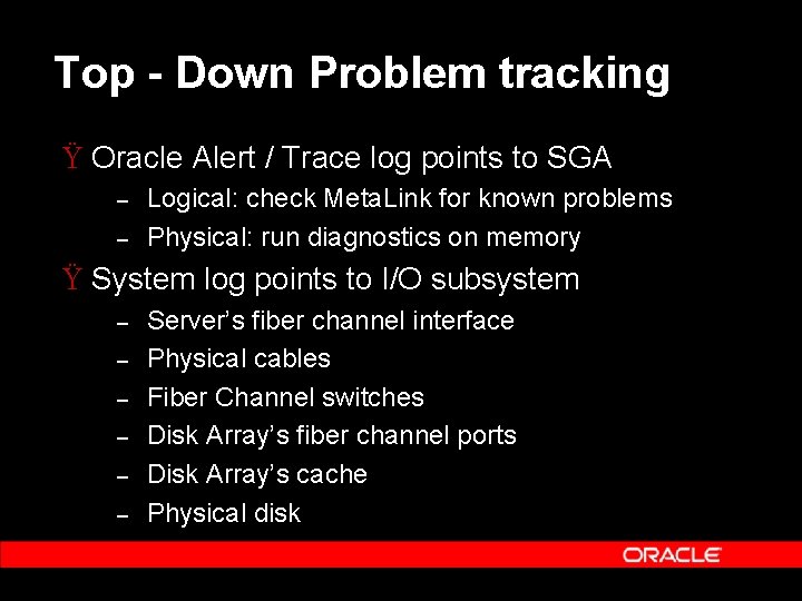 Top - Down Problem tracking Ÿ Oracle Alert / Trace log points to SGA