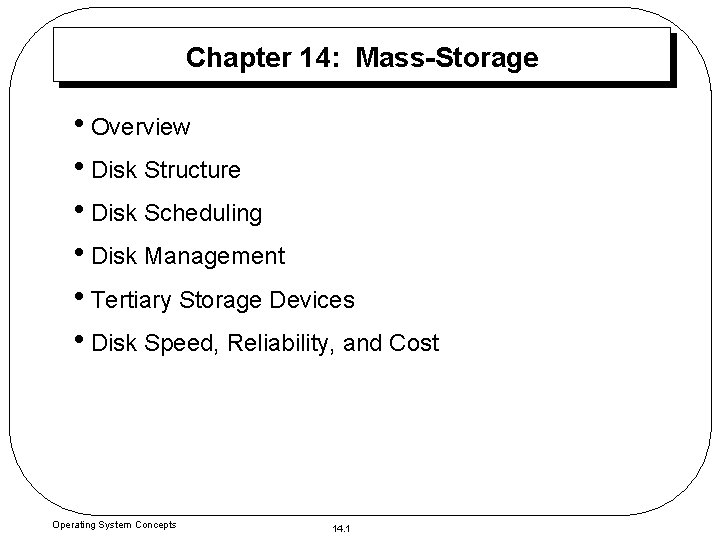 Chapter 14: Mass-Storage • Overview • Disk Structure • Disk Scheduling • Disk Management