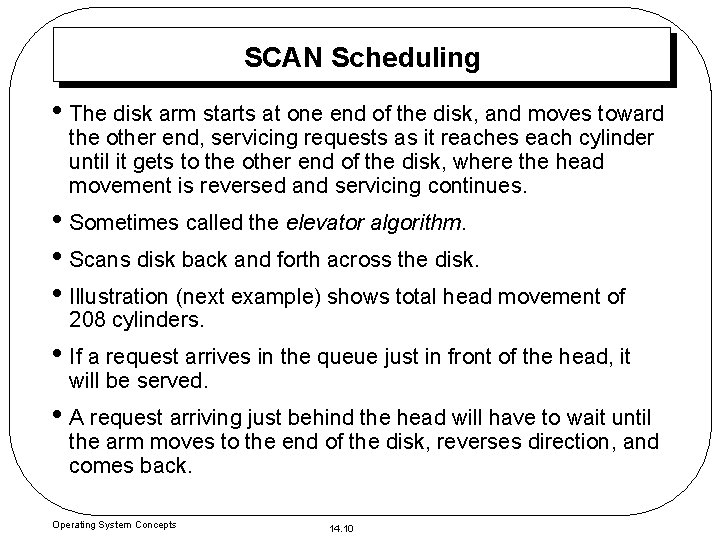 SCAN Scheduling • The disk arm starts at one end of the disk, and