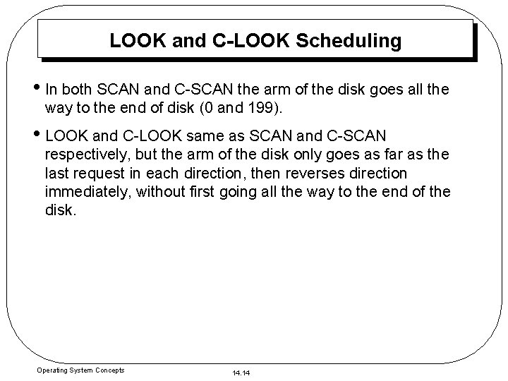 LOOK and C-LOOK Scheduling • In both SCAN and C-SCAN the arm of the