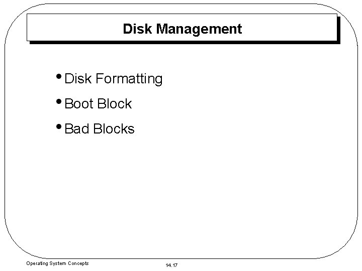 Disk Management • Disk Formatting • Boot Block • Bad Blocks Operating System Concepts