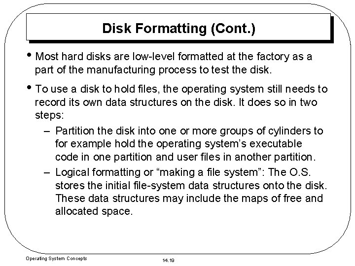 Disk Formatting (Cont. ) • Most hard disks are low-level formatted at the factory