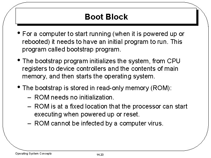 Boot Block • For a computer to start running (when it is powered up