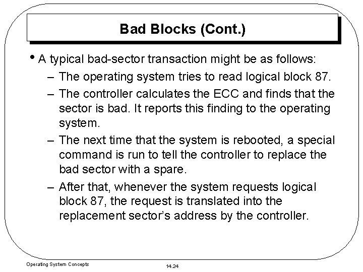 Bad Blocks (Cont. ) • A typical bad-sector transaction might be as follows: –