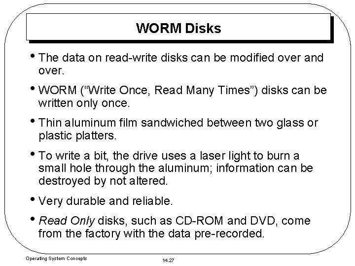 WORM Disks • The data on read-write disks can be modified over and over.