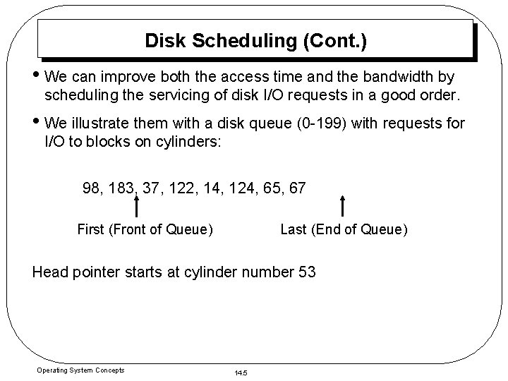 Disk Scheduling (Cont. ) • We can improve both the access time and the