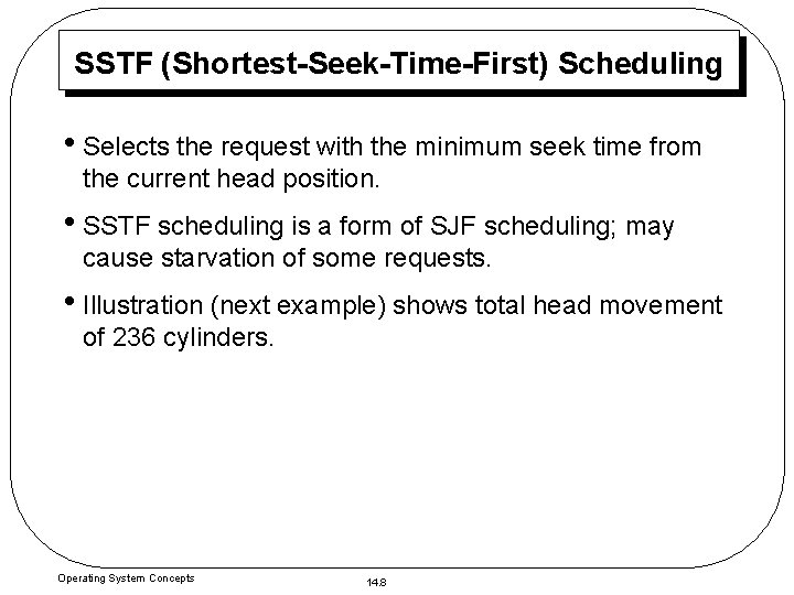 SSTF (Shortest-Seek-Time-First) Scheduling • Selects the request with the minimum seek time from the