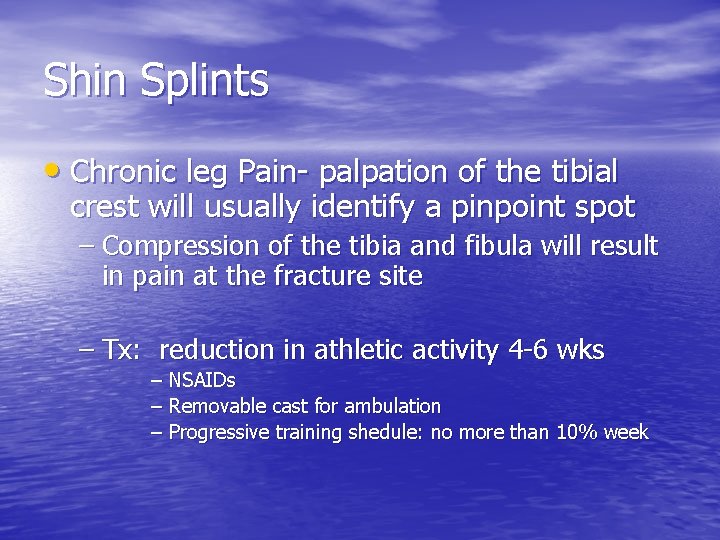 Shin Splints • Chronic leg Pain- palpation of the tibial crest will usually identify