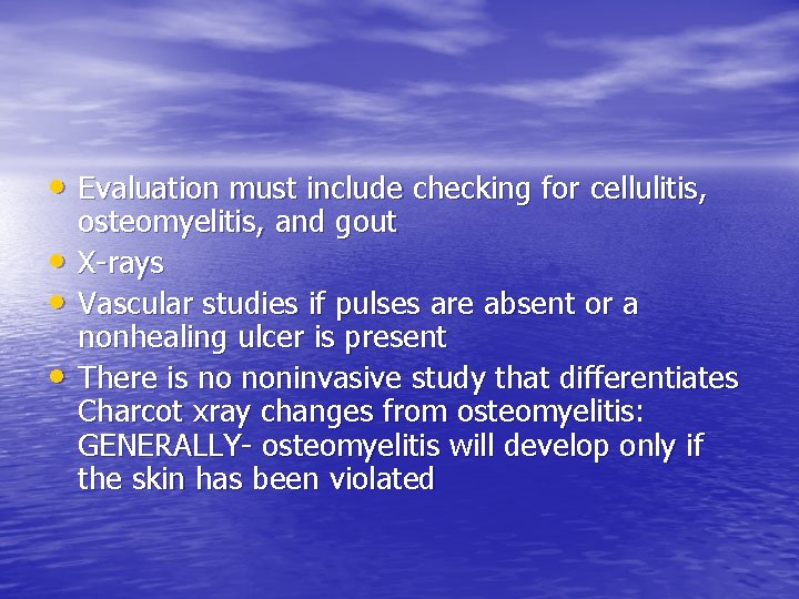  • Evaluation must include checking for cellulitis, • • • osteomyelitis, and gout