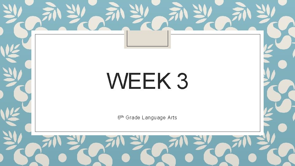 WEEK 3 6 th Grade Language Arts 