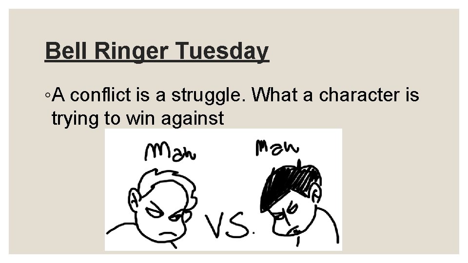 Bell Ringer Tuesday ◦A conflict is a struggle. What a character is trying to