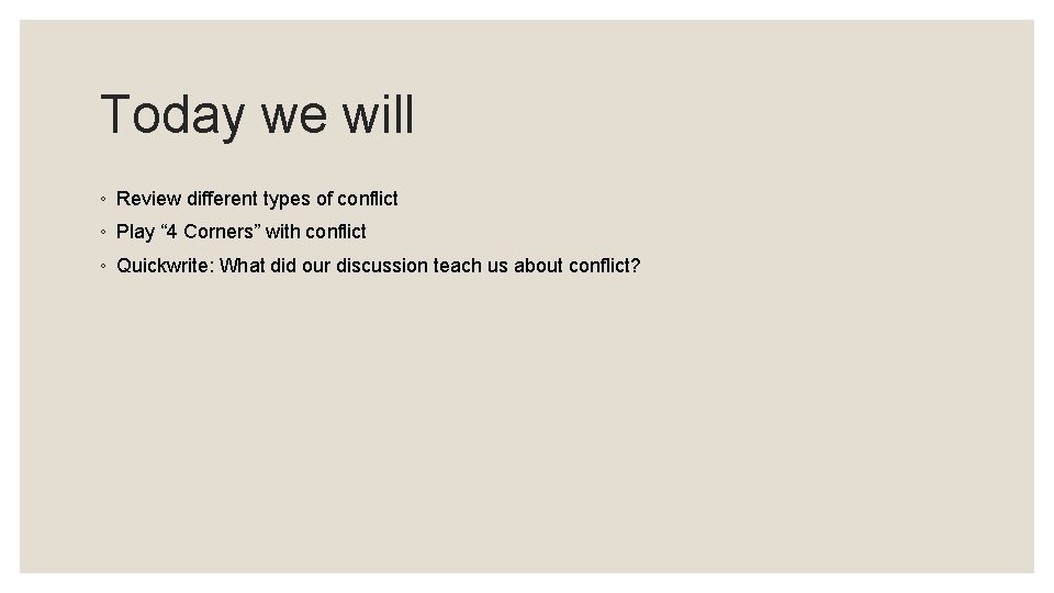 Today we will ◦ Review different types of conflict ◦ Play “ 4 Corners”