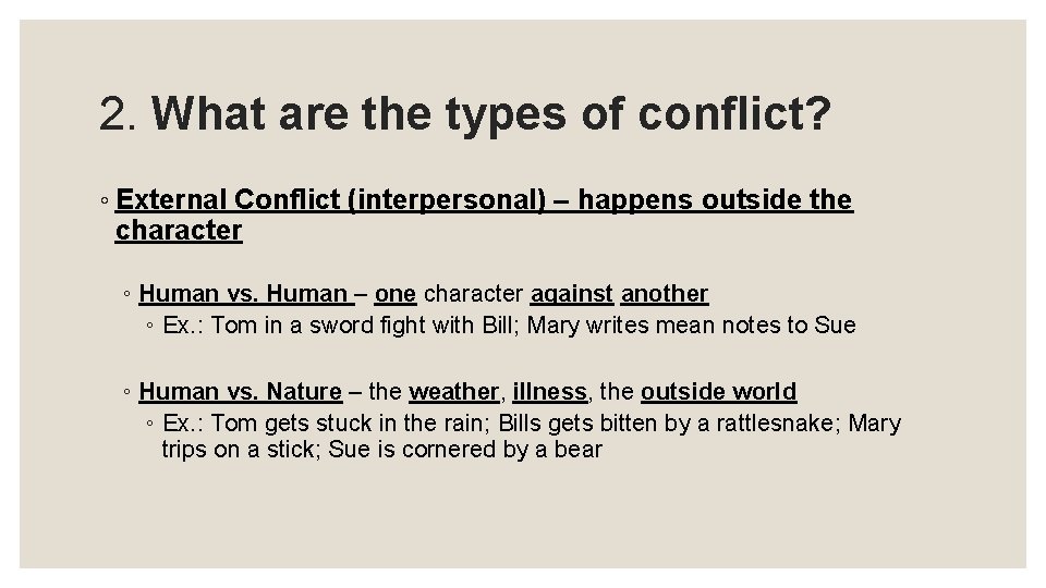  2. What are the types of conflict? ◦ External Conflict (interpersonal) – happens