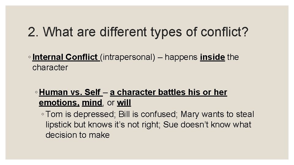2. What are different types of conflict? ◦ Internal Conflict (intrapersonal) – happens inside