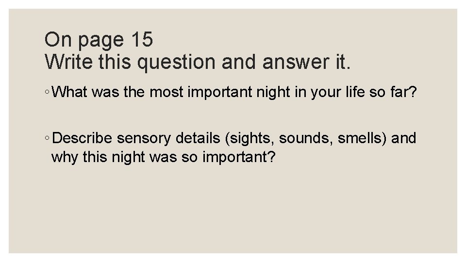 On page 15 Write this question and answer it. ◦ What was the most