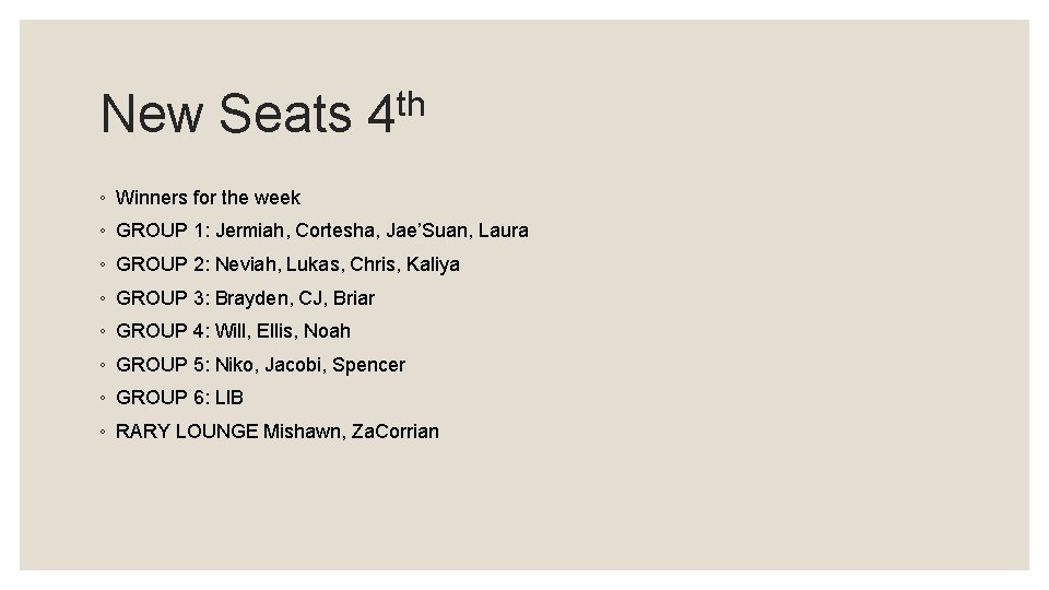 th New Seats 4 ◦ Winners for the week ◦ GROUP 1: Jermiah, Cortesha,