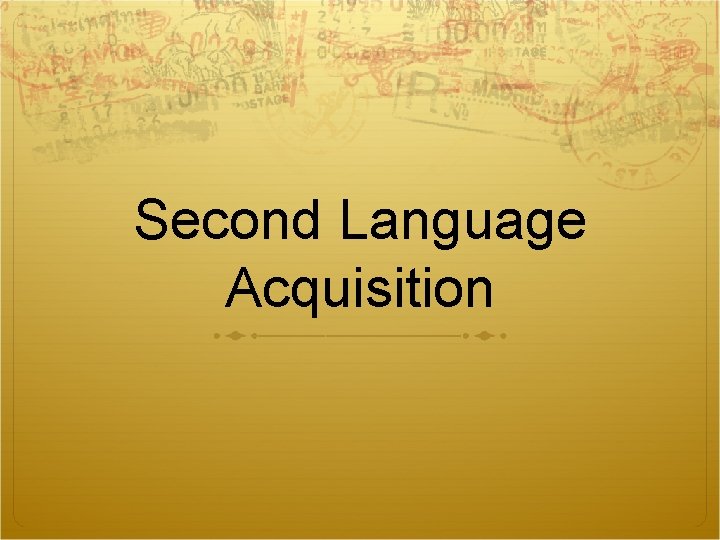 Second Language Acquisition Second Language Acquisition