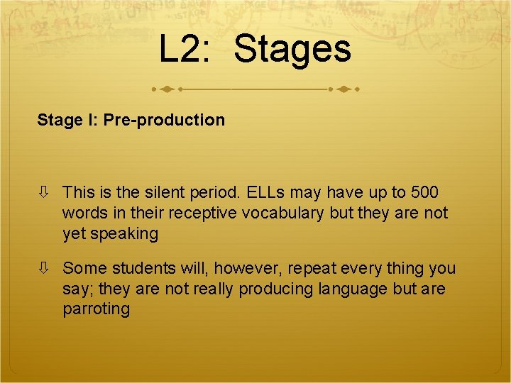 L 2: Stages Stage I: Pre-production This is the silent period. ELLs may have L 2: Stages Stage I: Pre-production This is the silent period. ELLs may have