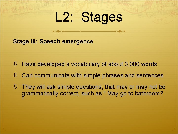 L 2: Stages Stage III: Speech emergence Have developed a vocabulary of about 3, L 2: Stages Stage III: Speech emergence Have developed a vocabulary of about 3,