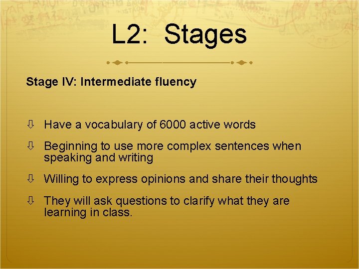 L 2: Stages Stage IV: Intermediate fluency Have a vocabulary of 6000 active words L 2: Stages Stage IV: Intermediate fluency Have a vocabulary of 6000 active words